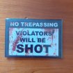 Magnet no trepassing violators will be shot